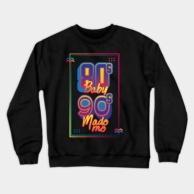 80s Baby 90s Made Me Crewneck Sweatshirt by GuiltlessGoods